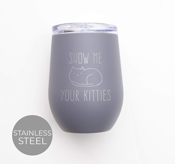Canopy Street Show Me Your Kitties 12 Ounce Wine Tumbler/Stainless Steel Snarky Feline Wine Glass Cup/Sarcastic Funny Cat Pun Gag Gift