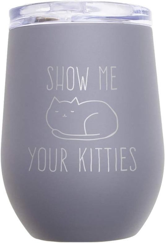 Canopy Street Show Me Your Kitties 12 Ounce Wine Tumbler/Stainless Steel Snarky Feline Wine Glass Cup/Sarcastic Funny Cat Pun Gag Gift