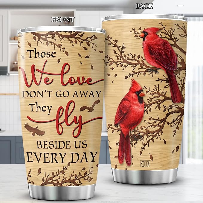 Cardinal Bird Stainless Steel Tumblers Those We Love Dont Go Away They Fly Beside Us Everyday Loss Of Loved One Sympathy Gift Insulated Stainless Steel Cup Gifts
