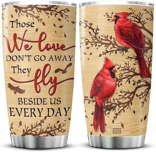Cardinal Bird Stainless Steel Tumblers Those We Love Dont Go Away They Fly Beside Us Everyday Loss Of Loved One Sympathy Gift Insulated Stainless Steel Cup Gifts