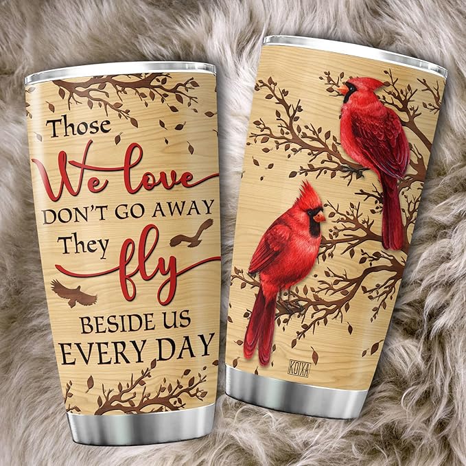 Cardinal Bird Stainless Steel Tumblers Those We Love Dont Go Away They Fly Beside Us Everyday Loss Of Loved One Sympathy Gift Insulated Stainless Steel Cup Gifts